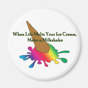 "When Life Melts Your Ice Cream" Magnet