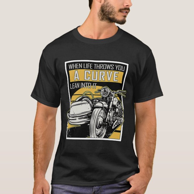 When Life Throws You A Curve Lean Into It Biker Mo T-Shirt (Front)