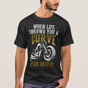 When Life Throws You A Curve Lean Into It Biker Mo T-Shirt