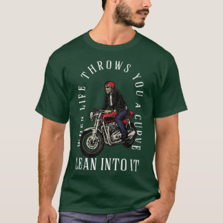 When Life Throws You A Curve Lean Into It  Motorcy T-Shirt