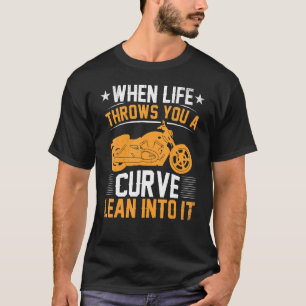 When Life Throws You A Curve Lean Into It Motorcyc T-Shirt