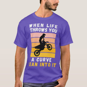 When Life Throws You A Curve Lean Into It Motorcyc T-Shirt