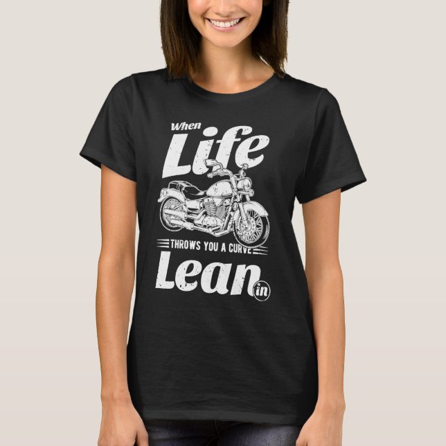 When Life Throws You Curve Lean In Motorcycle Bike T-Shirt (Front)