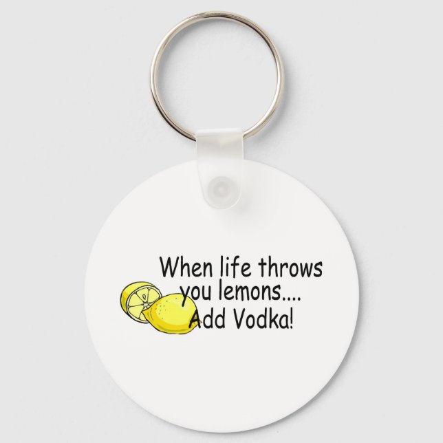When Life Throws You Lemons Add Vodka Key Ring (Front)