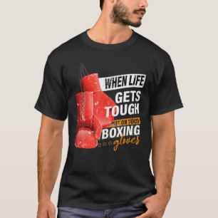 When Lifes Gets Tough Put On Your Boxing Gloves Bo T-Shirt