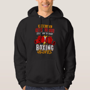 When Lifes Gets Tough Put On Your Boxing Gloves Hoodie