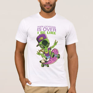 When Lockdown Is Over - Funny Skateboarding Alien T-Shirt