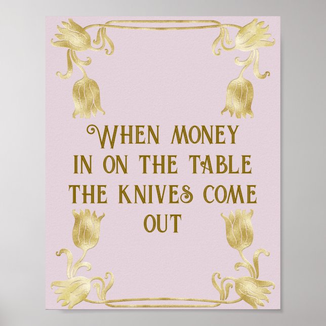 When Money Is On The Table The Knives Come Out Poster (Front)