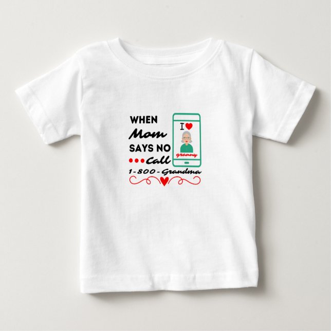 When mum says no call... 1-800-Grandma Baby T-Shirt (Front)