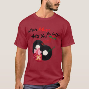 when music hits you, you feel no pain T-Shirt