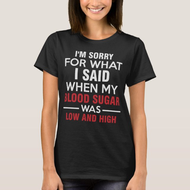 When My Blood Sugar Was Low and High T-Shirt (Front)