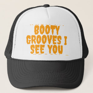 WHEN MY BOOTY GROOVES I SEE YOU DROOL! TRUCKER HAT