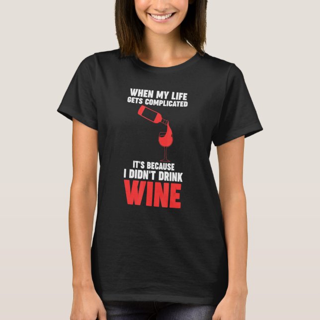 when my life gets complicated wine Winemaker Wine T-Shirt (Front)