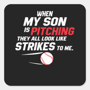 When My Son Is Pitching They All Look Like Strikes Square Sticker