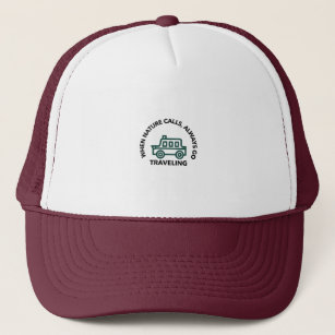when nature calls,always go travelling trucker hat