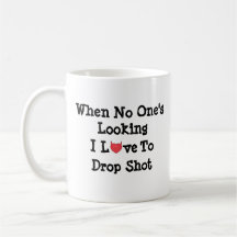 When No One's Looking I Love to Drop Shot Mug