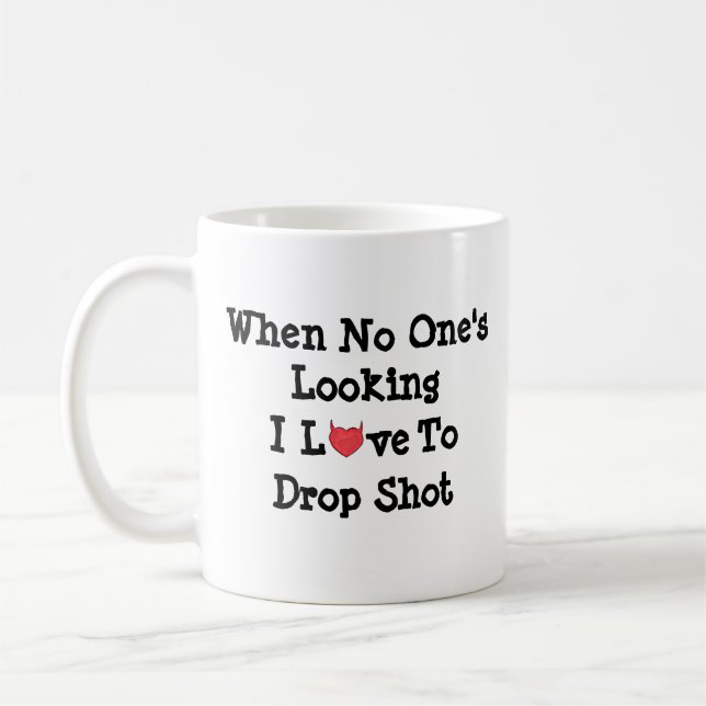When No One's Looking I Love to Drop Shot Mug (Left)