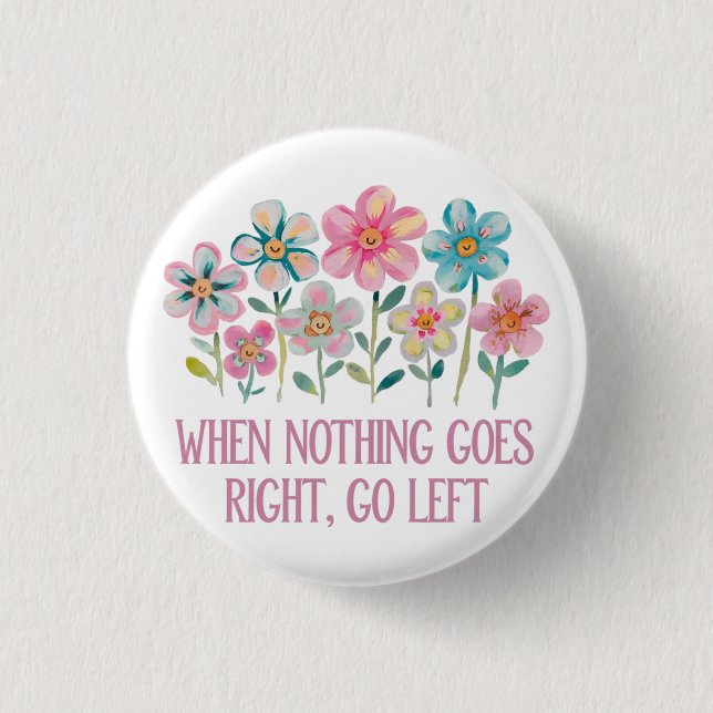 When nothing goes right, go left 3 cm round badge (Front)