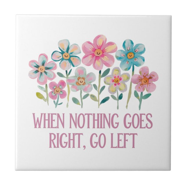 When nothing goes right, go left ceramic tile (Front)