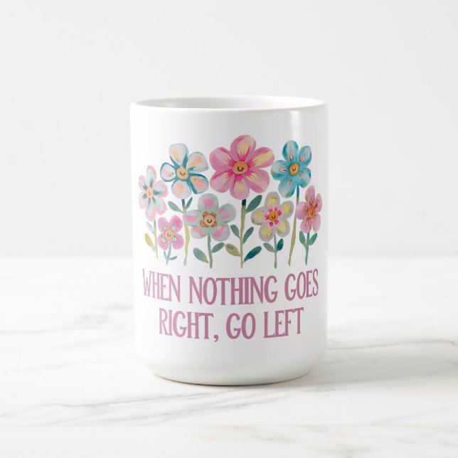 When nothing goes right, go left coffee mug (Center)