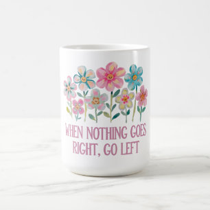When nothing goes right, go left coffee mug