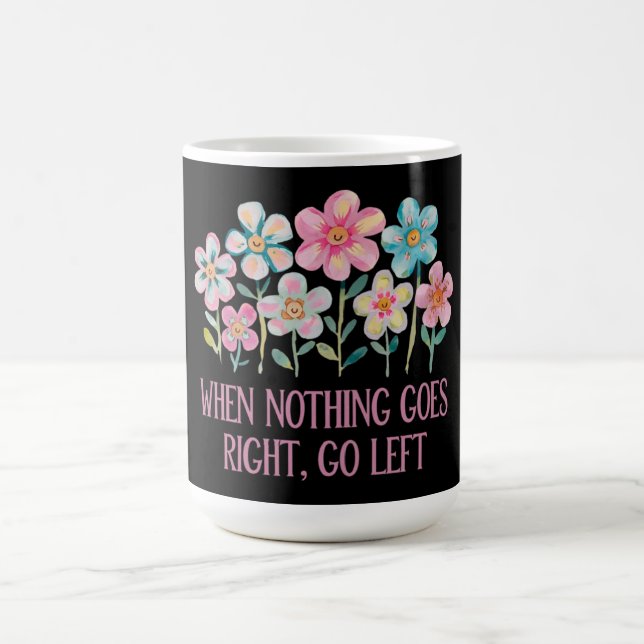 When nothing goes right, go left coffee mug (Center)