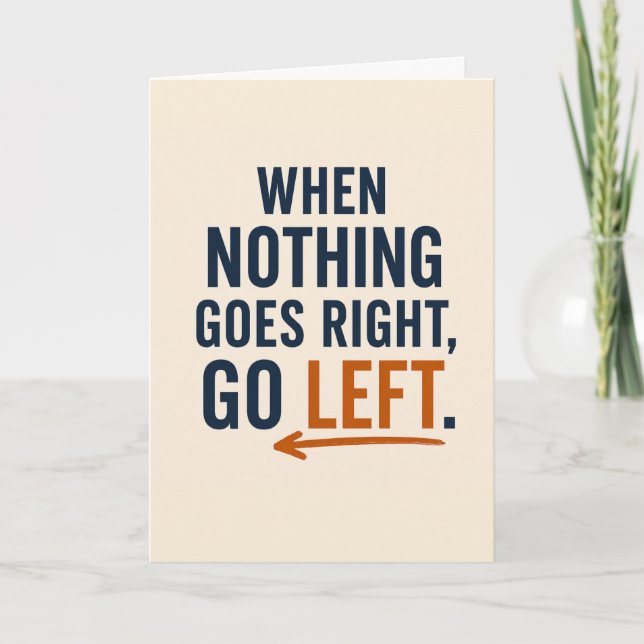 When Nothing Goes Right Go Left Encouragement Card (Front)