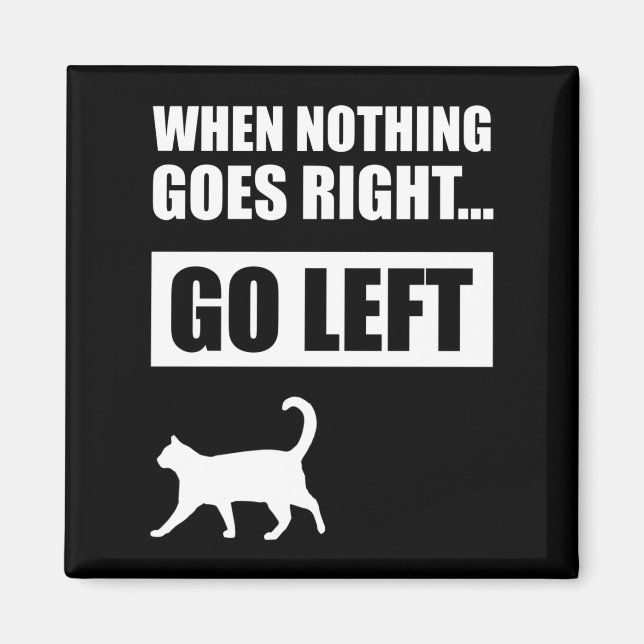 When Nothing Goes Right Go Left Funny Quote Magnet (Front)