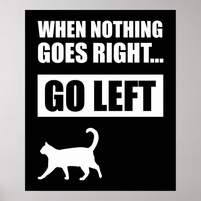When Nothing Goes Right Go Left Funny Quote Poster (Front)