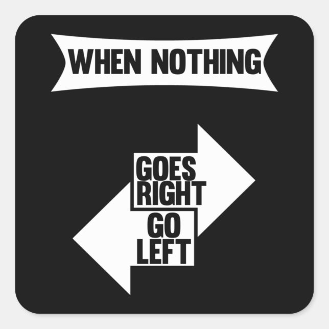 When Nothing Goes Right Go Left | Funny quote Square Sticker (Front)