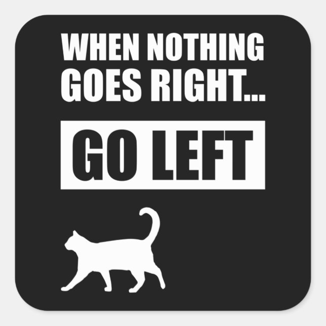 When Nothing Goes Right Go Left Funny Quote Square Sticker (Front)