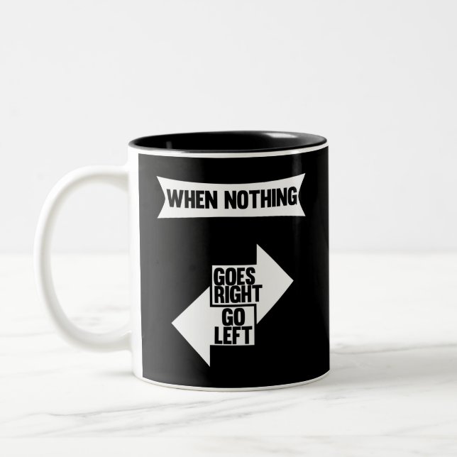 When Nothing Goes Right Go Left | Funny quote Two-Tone Coffee Mug (Left)