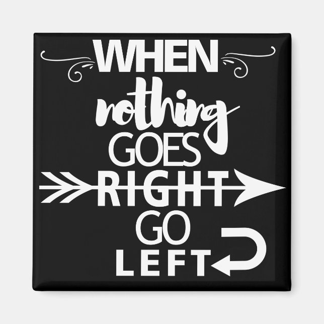 When nothing goes right go Left Magnet (Front)