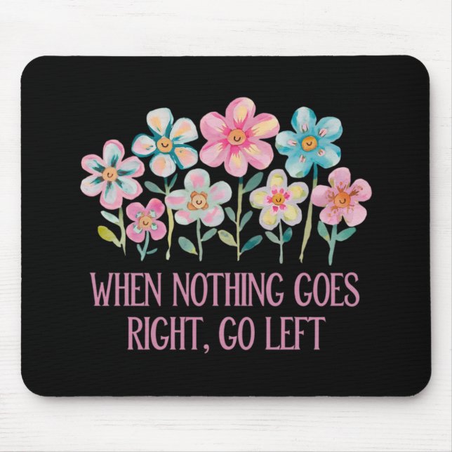 When nothing goes right, go left mouse pad (Front)