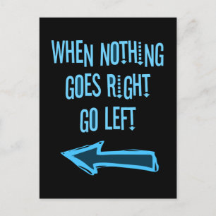 When nothing goes right, go left postcard