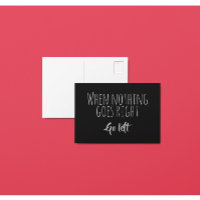 When Nothing Goes Right Go Left Quote