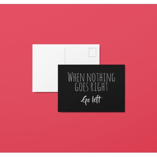 When Nothing Goes Right Go Left Quote Postcard (Creator Uploaded)