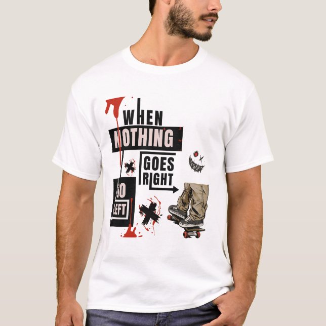  When Nothing Goes Right Go Left Skate Tee (Front)