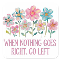 When nothing goes right, go left
