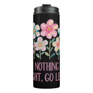 When nothing goes right, go left thermal tumbler