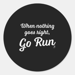 When Nothing Goes Right, Go Run - Fun, Motivationa Classic Round Sticker
