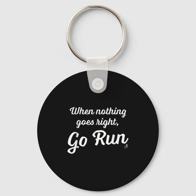 When Nothing Goes Right, Go Run - Fun, Motivationa Key Ring (Front)