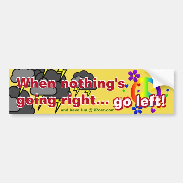 When nothing's going right... GO LEFT!!! Bumper Sticker (Front)