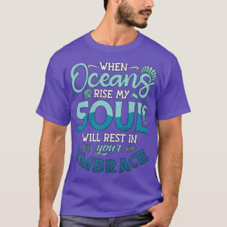 When Oceans Rise My Soul Freediving Dive Freediver T-Shirt