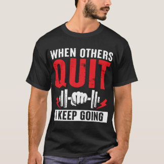 When Others Quit, I Keep Going” Motivational T-Shirt