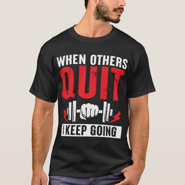 When Others Quit, I Keep Going” Motivational T-Shirt (Front)