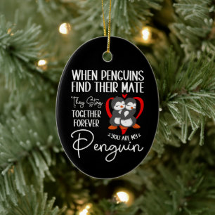 When Penguins Find Their Mate They Stay Together Ceramic Ornament
