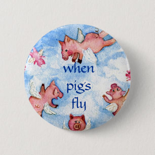 when pigs fly       a Happy Herd of Flying Pigs, 6 Cm Round Badge