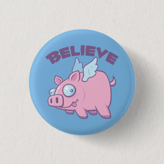 When Pigs Fly Believe the Impossible 3 Cm Round Badge