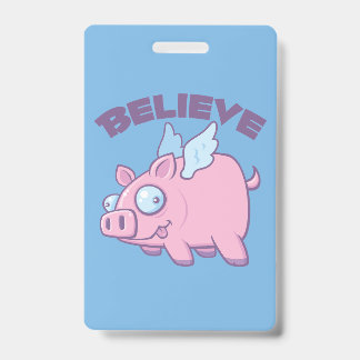 When Pigs Fly Believe the Impossible ID Badge